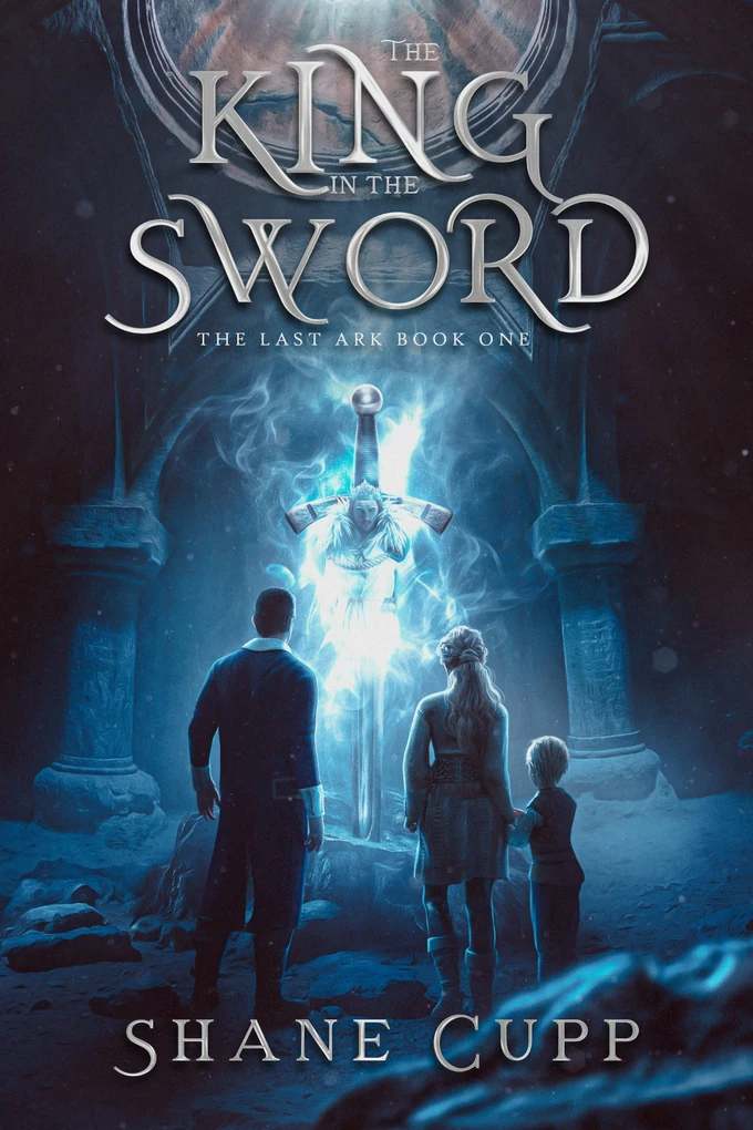 The King in the Sword by Shane Cupp, The Last Ark Book One. A glowing sword hangs above three figures in a blue stone chamber.